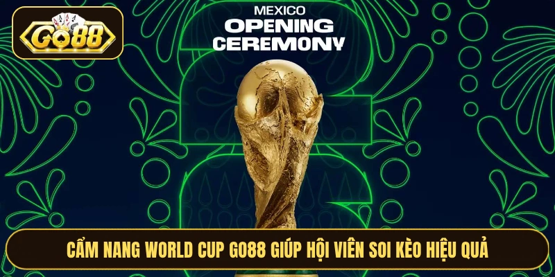 Cẩm nang World Cup GO88 giúp hội viên soi kèo hiệu quả